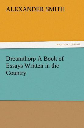 Dreamthorp A Book of Essays Written in the Country