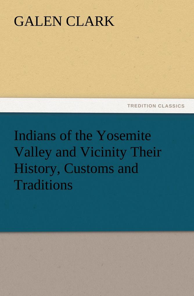 Indians of the Yosemite Valley and Vicinity Their History Customs and Traditions