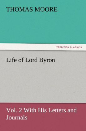 Life of Lord Byron Vol. 2 With His Letters and Journals