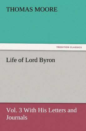 Life of Lord Byron Vol. 3 With His Letters and Journals