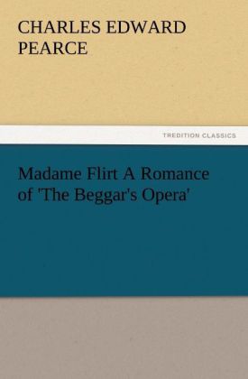 Madame Flirt A Romance of 'The Beggar's Opera'