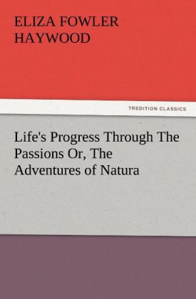 Life's Progress Through The Passions Or The Adventures of Natura