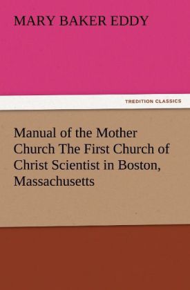 Manual of the Mother Church The First Church of Christ Scientist in Boston Massachusetts