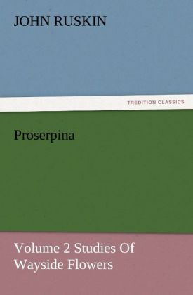 Proserpina Volume 2 Studies Of Wayside Flowers
