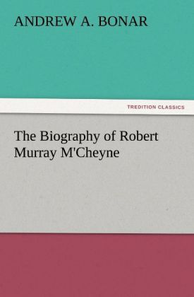 The Biography of Robert Murray M'Cheyne - Andrew A. Bonar