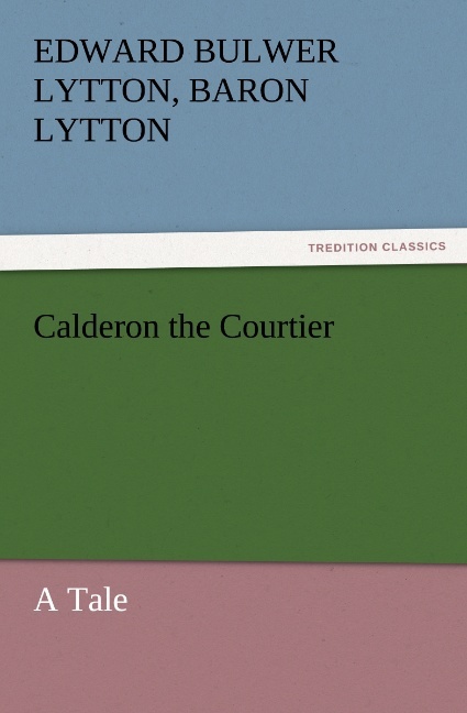 Calderon the Courtier a Tale