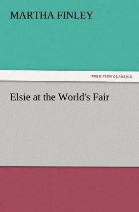 Elsie at the World's Fair - Martha Finley