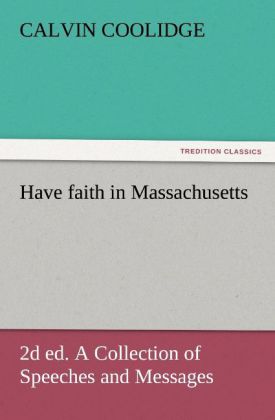 Have faith in Massachusetts 2d ed. A Collection of Speeches and Messages