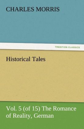 Historical Tales Vol 5 (of 15) The Romance of Reality German