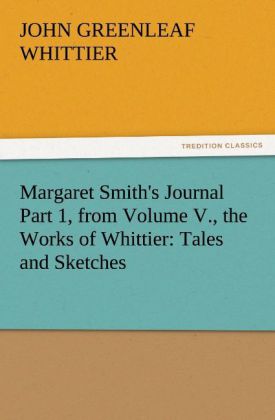 Margaret Smith's Journal Part 1 from Volume V. the Works of Whittier: Tales and Sketches
