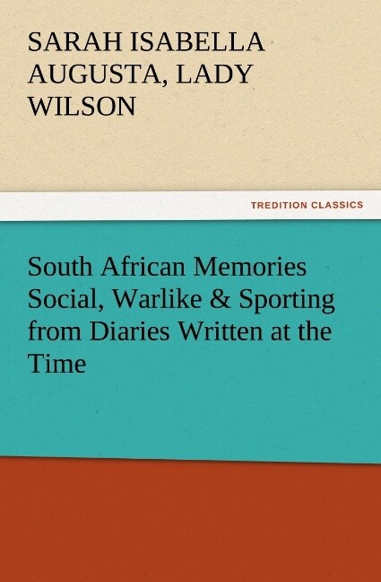 South African Memories Social Warlike & Sporting from Diaries Written at the Time