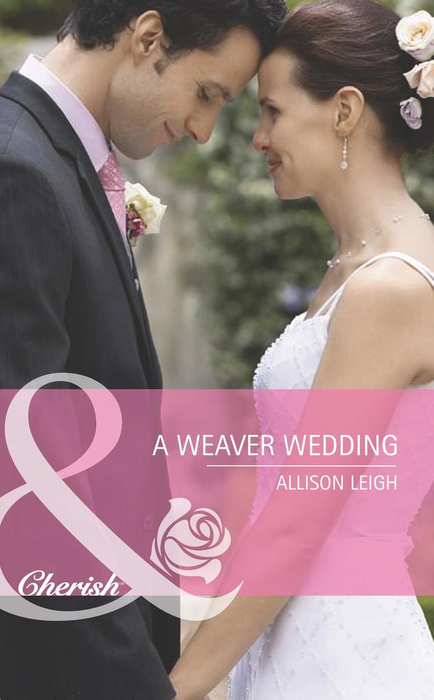 A Weaver Wedding (Mills & Boon Cherish) (Famous Families Book 3)