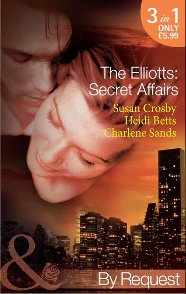 The Elliotts: Secret Affairs: The Forbidden Twin (The Elliotts) / Mr and Mistress (The Elliotts) / Heiress Beware (The Elliotts) (Mills & Boon By Request)