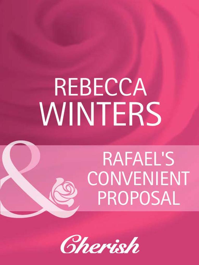 Rafael‘s Convenient Proposal (Mills & Boon Cherish) (What Women Want! Book 6)