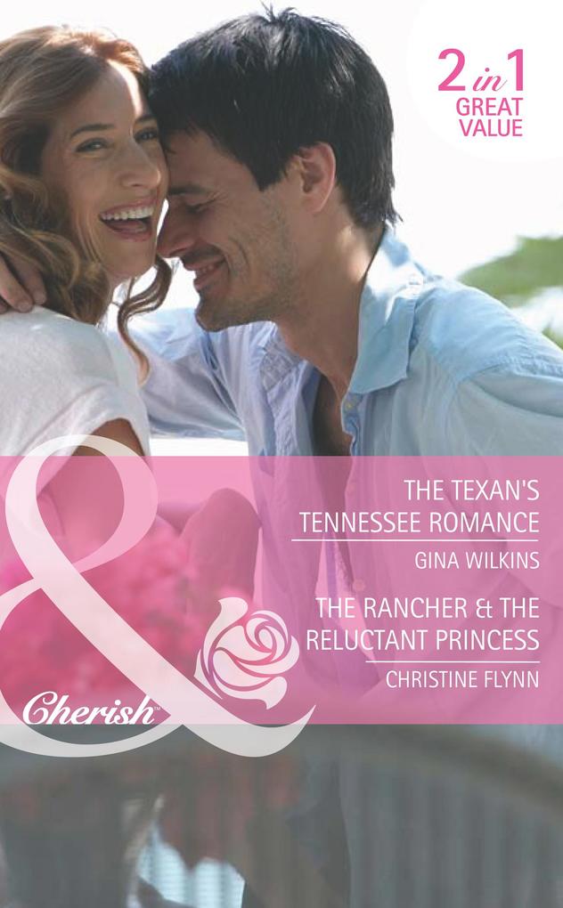 The Texan‘s Tennessee Romance / The Rancher & The Reluctant Princess: The Texan‘s Tennessee Romance / The Rancher & the Reluctant Princess (Mills & Boon Cherish)