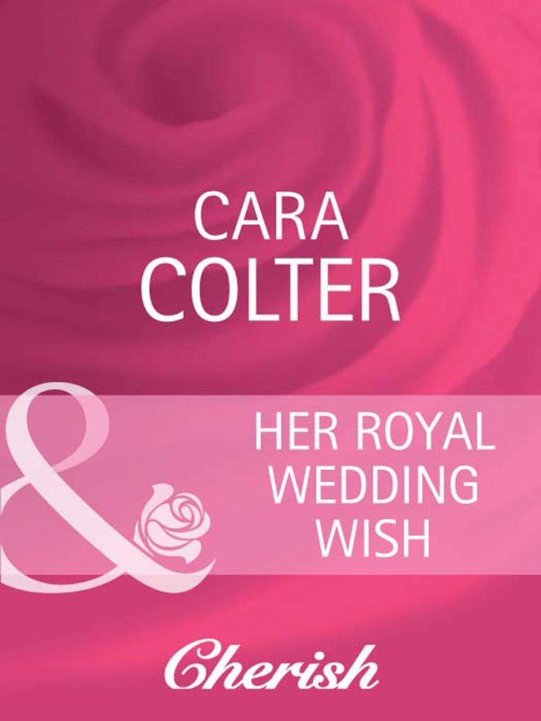 Her Royal Wedding Wish (Mills & Boon Cherish) (By Royal Appointment Book 8)