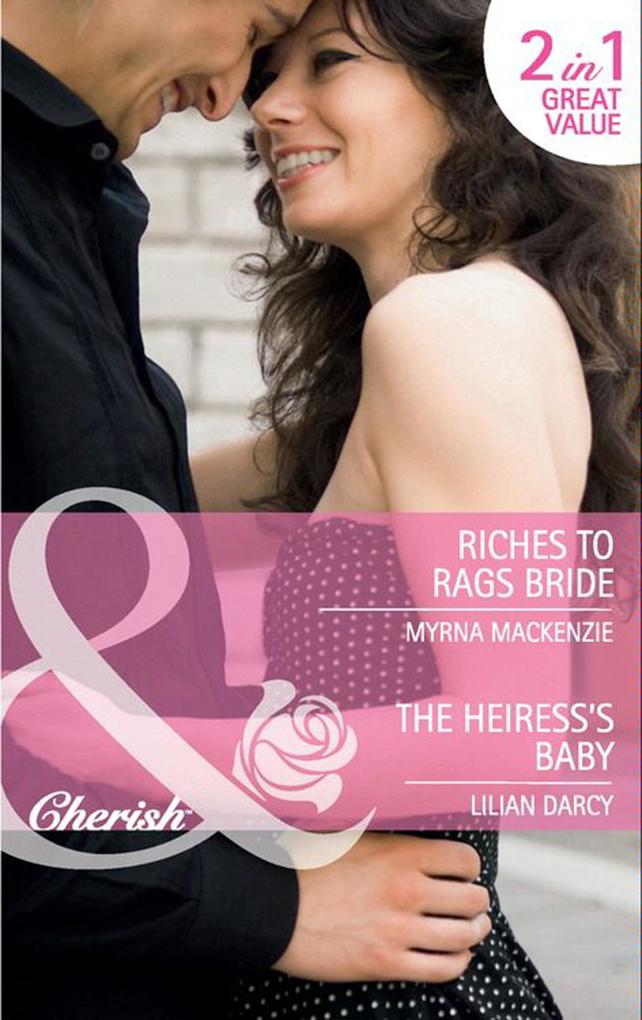 Riches To Rags Bride / The Heiress‘s Baby: Riches to Rags Bride / The Heiress‘s Baby (Mills & Boon Cherish)