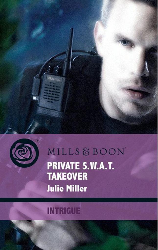 Private S.w.a.t. Takeover (Mills & Boon Intrigue) (The Precinct: Brotherhood of the Badge Book 3)