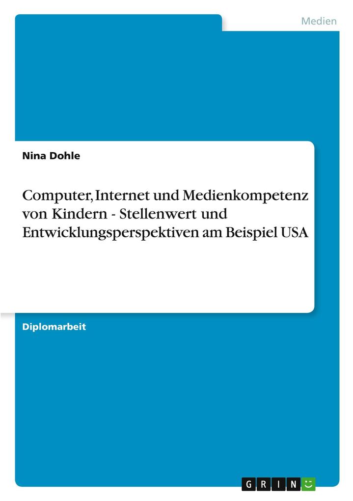 Computer Internet und Medienkompetenz von Kindern - Stellenwert und Entwicklungsperspektiven am Beispiel USA
