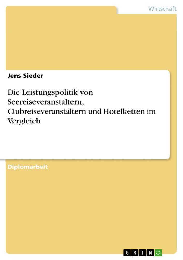 Die Leistungspolitik von Seereiseveranstaltern Clubreiseveranstaltern und Hotelketten im Vergleich