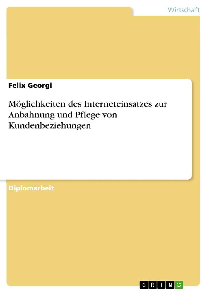 Möglichkeiten des Interneteinsatzes zur Anbahnung und Pflege von Kundenbeziehungen