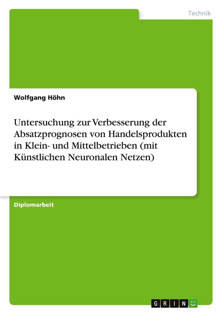 Untersuchung zur Verbesserung der Absatzprognosen von Handelsprodukten in Klein- und Mittelbetrieben (mit Künstlichen Neuronalen Netzen)