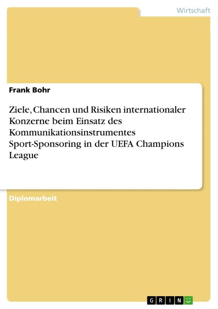 Ziele Chancen und Risiken internationaler Konzerne beim Einsatz des Kommunikationsinstrumentes Sport-Sponsoring in der UEFA Champions League