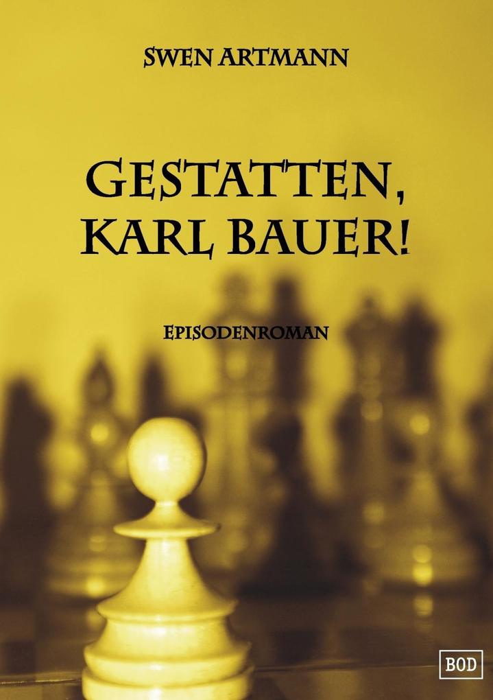 Gestatten Karl Bauer!