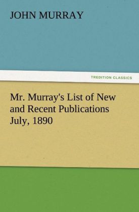 Mr. Murray's List of New and Recent Publications July 1890