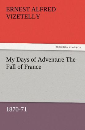 My Days of Adventure The Fall of France 1870-71