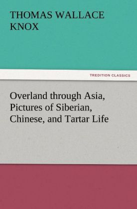 Overland through Asia Pictures of Siberian Chinese and Tartar Life
