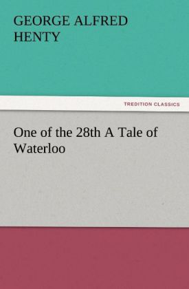 One of the 28th A Tale of Waterloo