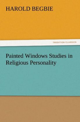 Painted Windows Studies in Religious Personality - Harold Begbie