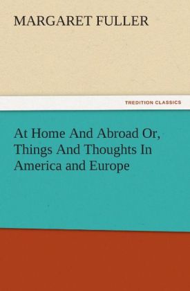 At Home And Abroad Or Things And Thoughts In America and Europe