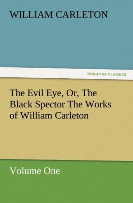 The Evil Eye Or The Black Spector The Works of William Carleton Volume One