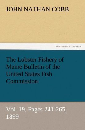The Lobster Fishery of Maine Bulletin of the United States Fish Commission Vol. 19 Pages 241-265 1899