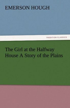 The Girl at the Halfway House A Story of the Plains - Emerson Hough