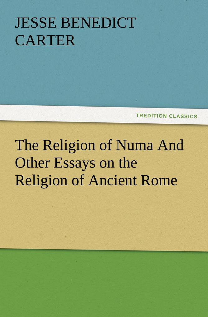 The Religion of Numa And Other Essays on the Religion of Ancient Rome