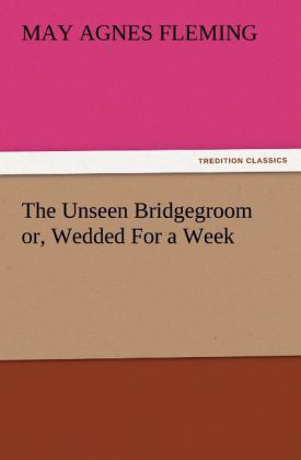 The Unseen Bridgegroom or Wedded For a Week