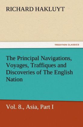 The Principal Navigations Voyages Traffiques and Discoveries of the English Nation - Volume 08 Asia Part I