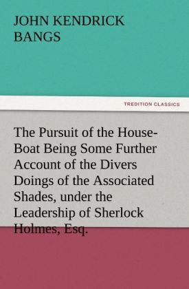 The Pursuit of the House-Boat Being Some Further Account of the Divers Doings of the Associated Shades under the Leadership of Sherlock Holmes Esq.