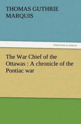 The War Chief of the Ottawas : A chronicle of the Pontiac war