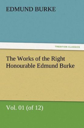 The Works of the Right Honourable Edmund Burke Vol. 01 (of 12)