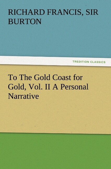 To The Gold Coast for Gold Vol. II A Personal Narrative