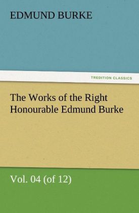 The Works of the Right Honourable Edmund Burke Vol. 04 (of 12)