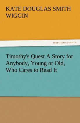 Timothy's Quest A Story for Anybody Young or Old Who Cares to Read It