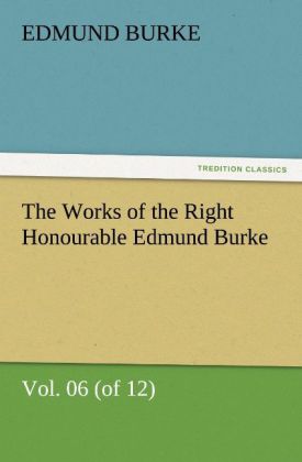 The Works of the Right Honourable Edmund Burke Vol. 06 (of 12)