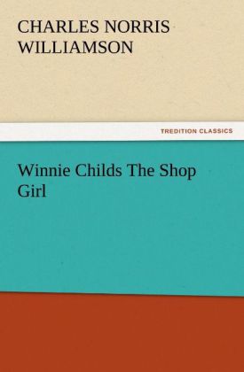 Winnie Childs The Shop Girl - C. N. (Charles Norris) Williamson