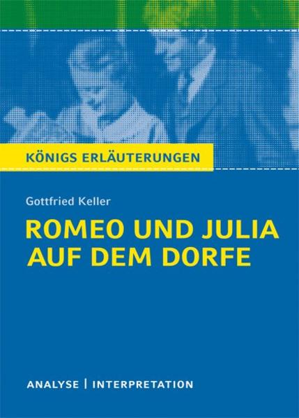 Romeo und Julia auf dem Dorfe. Textanalyse und Interpretation - Gottfried Keller/ Walburga Freund-Spork