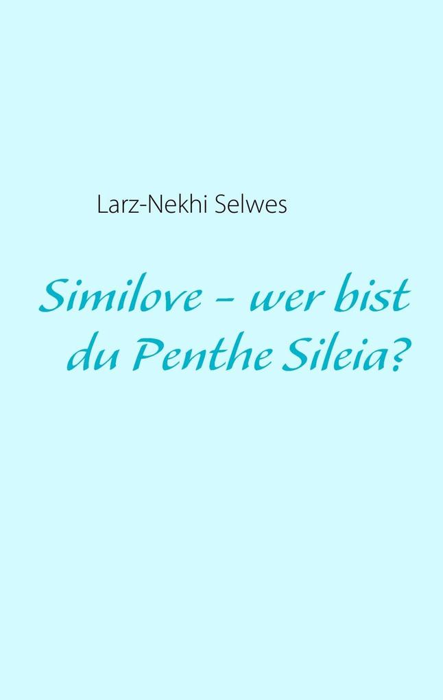 Similove - wer bist du Penthe Sileia?